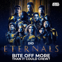 Did ETERNALS Bite Off More Than It Could Chew? - Review