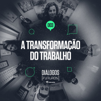#003 [Dialogos (futuros) Votorantim] A Transformação Do Trabalho
