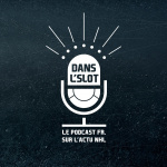 Dans Lslot - Le Podcast De Lactualité De La Nhl