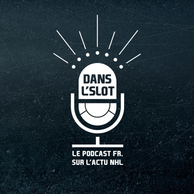 Dans Lslot - Le Podcast De Lactualité De La Nhl