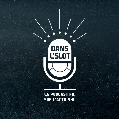 Dans Lslot - Le Podcast De Lactualité De La Nhl