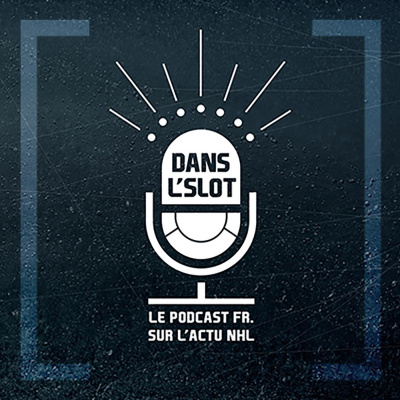 Dans Lslot - Le Podcast De Lactualité De La Nhl