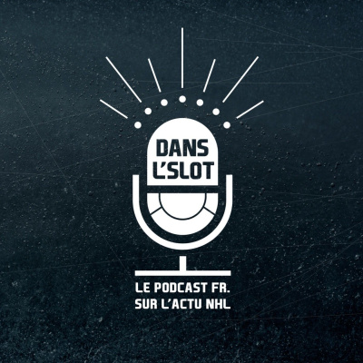Dans Lslot - Le Podcast De Lactualité De La Nhl