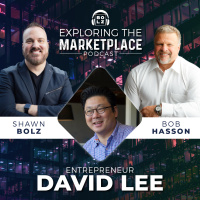 Exploring the Marketplace with Shawn Bolz and Bob Hasson: Featured Guest Entrepreneur, David Lee (S1, E13)