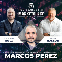 Exploring the Marketplace with Shawn Bolz and Bob Hasson: Guest Executive VP of Charisma Media Marcos Perez (S1: Ep 24)