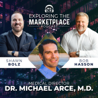 Exploring the Marketplace with Shawn Bolz amp Bob Hasson: Featured Guest Medical Director, Michael Arce M.D. (S1: Ep 3)