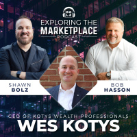 Exploring the Marketplace with CEO of Kotys Wealth Professionals, Wes Kotys (S1: Ep 40)
