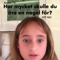 Avsnitt 75: Hur mycket skulle du äta en nagel för?