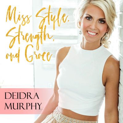 Miss Style, Strength And Grace With Deidra Murphy