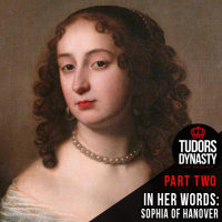 In Her Words: Sophia of Hanover - Part Two