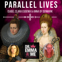 Dr. Emma amp Me: Parallel Lives - Isabel Clara Eugenia amp Anna of Denmark
