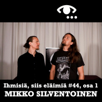 #44: Mikko Silventoinen, osa 1. Pahuus. Askeesi. Traumoista vapautuminen. Miespuhe.