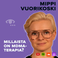 MDMA-terapia. Ylisukupolviset traumat. Polku terapeutiksi. Psykedeelien riskit. #74 Mippi Vuorikoski