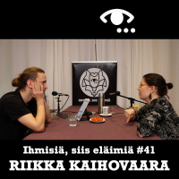 #41: Riikka Kaihovaara. Villiys. Hajoaminen. Tappaminen. Kehollisuus. Rumuus.