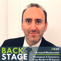 BACKSTAGE #030 - Armand Mazloumian, Chronopost, Ecommerce, Cross-Border and SF Express