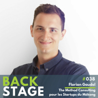 BACKSTAGE #038 - Florian Gaudel, The Method Consulting pour les startups du Cambodge et du Mékong