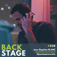 BACKSTAGE #028 - Jean-Baptiste Blanc - @jeanbaptistewhite