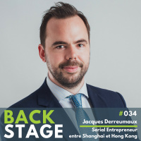 BACKSTAGE #034 - Jacques Derreumaux, Serial Entrepreneur entre Shanghai et Hong Kong