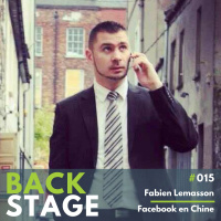 BACKSTAGE #015 - Fabien Lemasson, Facebook en Chine
