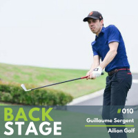 BACKSTAGE #010 – Guillaume Sergent – Ailion Golf