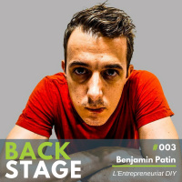 BACKSTAGE #003 - Benjamin Patin - LEntrepreneuriat DIY
