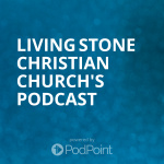 Living Stone Christian Churchs Podcast