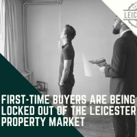 LEICESTER FIRST-TIME BUYERS ARE BEING LOCKED OUT OF THE LEICESTER PROPERTY MARKET