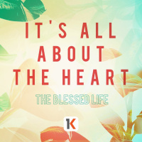 The Blessed LIfe - Its All About The Heart | with Dave Wilson