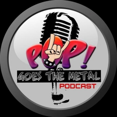 Pop! Goes The Metal Podcast