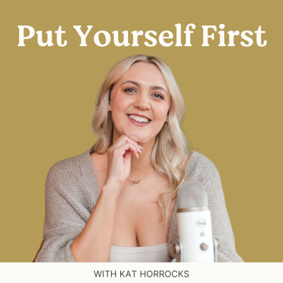 Put Yourself First Podcast | Self Care | Personal Growth | Goal Setting | Inspirational Interviews