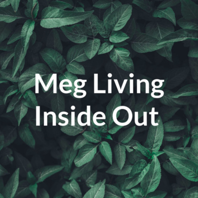 Meg Living Inside Out