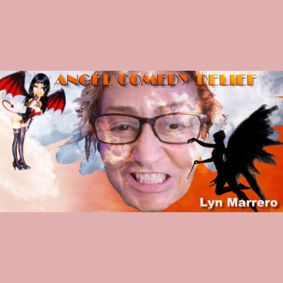 Angel Comedy Relief With Lyn Marrero