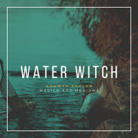Water Witchcraft ft. Annwyn Avalon