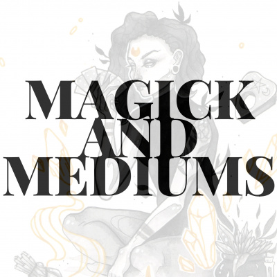 Magick And Mediums