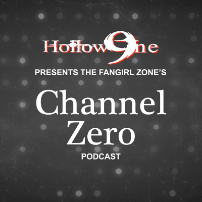 Hollow9ine Presents The Fangirl Zone’s Channel Zero Podcast