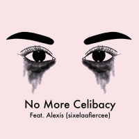 No More Celibacy feat. Alexis (@sixelaafiercee)