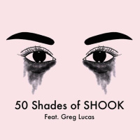50 Shades of SHOOK feat. Greg