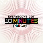 Everybodys Got 10 Minutes