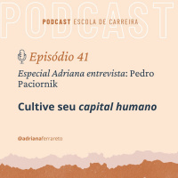 Ep. 41 - Especial Adriana entrevista Pedro Paciornik: Cultive Seu Capital Humano