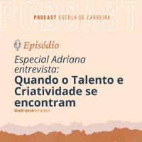 Ep.35 - Especial Adriana entrevista: Quando o talento e a criatividade se encontram