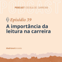Ep.39 - A importância da leitura na carreira