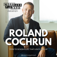 277: Roland Cochrun | How to Design A Life That Lights You Up