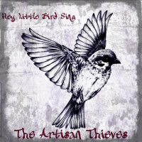 The Artisan Thieves New Single Hey Little Bird Sing 
