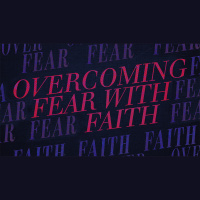 Overcoming Fear With Faith (Audio)
