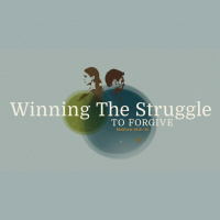 Winning The Struggle To Forgive (Audio)