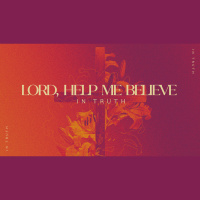 Lord Help Me Believe In - In Truth (Audio)