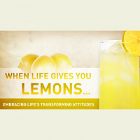 When Life Gives You Lemons…Embracing Life’s Transforming Attitudes (Audio)