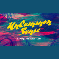 UnCommon Sense: Living The Good Life (Audio)