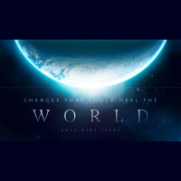 Changes That Could Heal The World - Love Like Jesus (Audio)