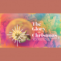 The Glory Of Christmas: It’s A Time For Hope (Audio)